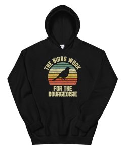The Birds Work For The Bourgeoisie Hoodie