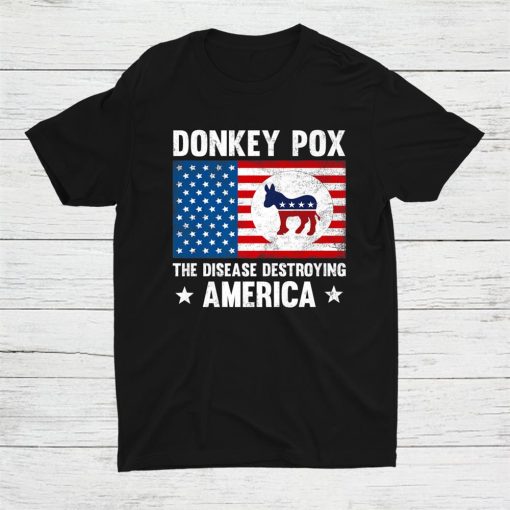 Donkey Pox The Disease Destroying America Shirt AA