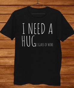 I Need A Huge Glass Of Wine Funny Wine Shirt AA