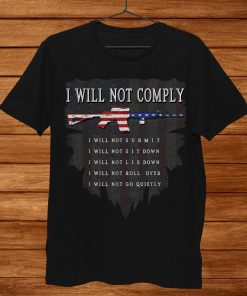 I Will Not Comply Ar15 Come And Try To Take It Gun Shirt AA