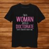 I’m A Woman With A Doctorate Funny Phd Graduation Shirt AA