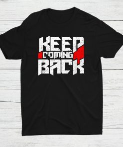 Keep Coming Back Celebrate Recovery Rehab Shirt AA