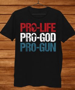 Pro Life Pro God Pro Gun Shirt Usa Patriot Birthday Shirt AA