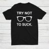 Try Not To Suck Shirt AA