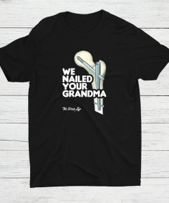 We Nailed Your Grandma Ortho Hip Surgery Shirt AA