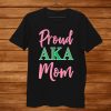Proud Aka Mom Sorority Gift For Proud Aka Mother Shirt AA