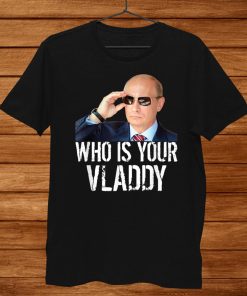 Who Is Your Vladdy I Funny Vladimir Putin Russian Shirt AA