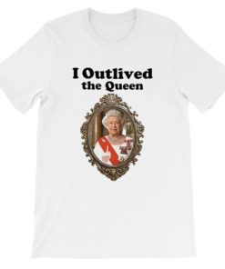 Elizabeth II I Outlived the Queen Shirt AA