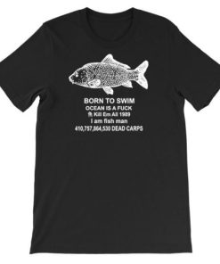 Funny Quotes Born to Swim Ocean Is a Fuck Shirt AA