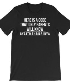 Here Is a Code That Only Parents Will Know Gyaitmfhrnbibya Shirt AA