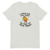 Lorax I Speak For The Trees The Trees Say Fuck Trump Short-Sleeve Unisex T-Shirt AA