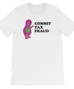 Barney Commit Tax Fraud Shirt AA