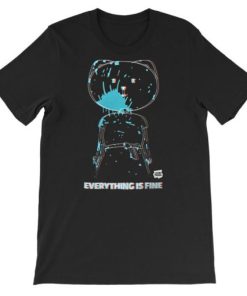 Everything Is Fine Merch T Shirt AA