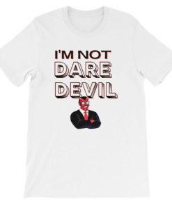 I’m Not Daredevil Shirt AA