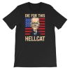 Joe Biden Die for This Hellcat T Shirt AA