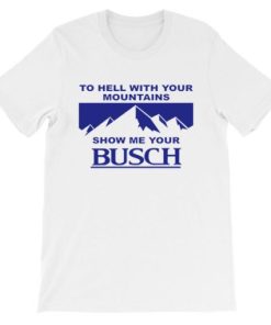 Kyle Busch to Hell With Your Mountains Show Me Your Busch Shirt AA