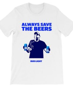 Always Bud Light Save the Beers Shirt AA