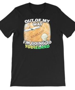 Out of My Way What Is Yodieland Shirt AA