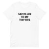 Say Hello To My Tiny Tits Short-Sleeve Unisex T-Shirt AA