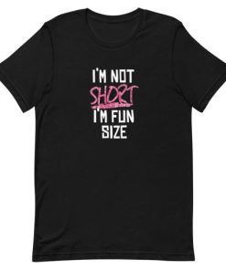 i’m not short i’m fun size Short-Sleeve Unisex T-Shirt AA