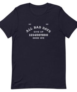 All Bad Days Give Up Good Bye Short-Sleeve Unisex T-Shirt AA