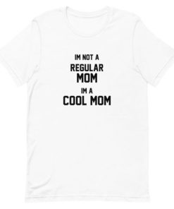 Im Not A Regular Mom Im A Cool Mom Short-Sleeve Unisex T-Shirt AA