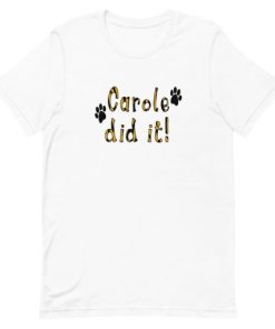 Carole Did It Tiger King Short-Sleeve Unisex T-Shirt AA