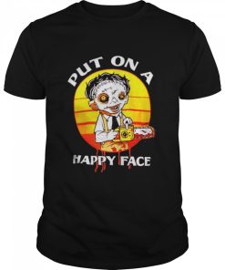 Leatherface Put on a happy face Texas Chainsaw Massacre shirt AA