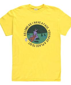 Long As I Have A Face You Have A Place To Sit T-Shirt Yellow