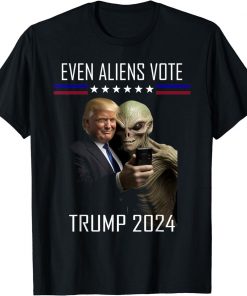 Even Aliens Vote Donald Trump 2024 Election President T Shirt