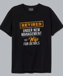 Retired Under New Management T Shirt AA