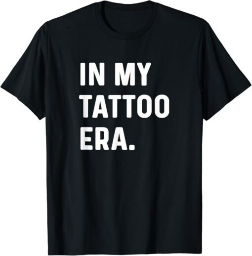 In My Tattoo Era Funny t-shirt thd