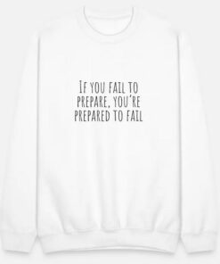 if you fail to prepare Sweatshirt thd