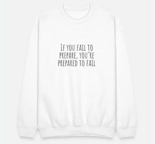 if you fail to prepare Sweatshirt thd